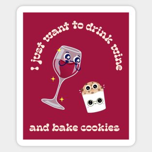 I just want to drink wine and bake cookies Sticker